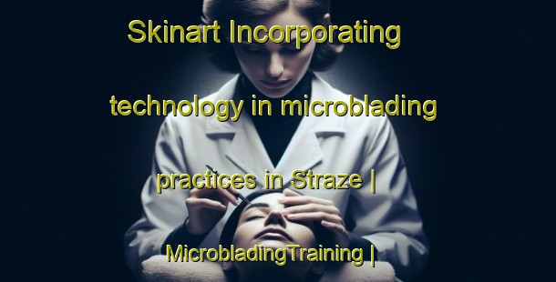 Skinart Incorporating technology in microblading practices in Straze | MicrobladingTraining | MicrobladingClasses | SkinartTraining-Slovenia